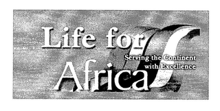 LIFE FOR AFRICA SERVING THE CONTINENT WITH EXCELLENCE