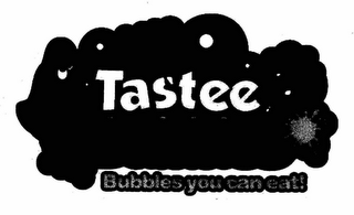 TASTEE BUBBLES BUBBLES YOU CAN EAT!