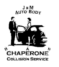 J & M AUTO BODY A "CHAPERONE" COLLISION SERVICE
