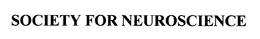 SOCIETY FOR NEUROSCIENCE