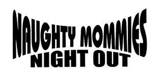 NAUGHTY MOMMIES NIGHT OUT