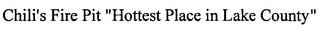 CHILI'S FIRE PIT "HOTTEST PLACE IN LAKE COUNTY"