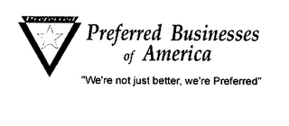 PREFERRED PREFERRED BUSINESSES OF AMERICA "WE'RE NOT JUST BETTER, WE'RE PREFERRED"