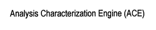 ANALYSIS CHARACTERIZATION ENGINE (ACE)