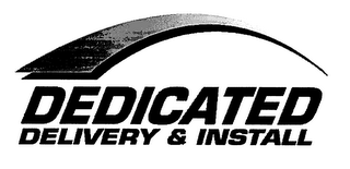 DEDICATED DELIVERY & INSTALL