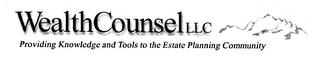 WEALTHCOUNSEL LLC PROVIDING KNOWLEDGE AND TOOLS TO THE ESTATE PLANNING COMMUNITY