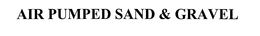 AIR PUMPED SAND AND GRAVEL