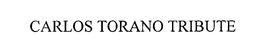 CARLOS TORANO TRIBUTE
