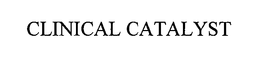 CLINICAL CATALYST