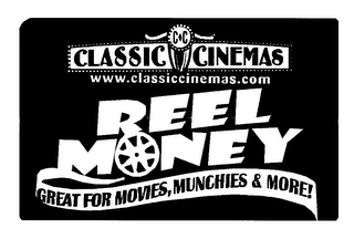 REEL MONEY CC CLASSIC CINEMAS WWW.CLASSICCINEMAS.COM GREAT FOR MOVIES, MUNCHIES & MORE!