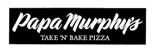 PAPA MURPHY'S TAKE 'N' BAKE PIZZA