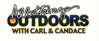 ALL THINGS OUTDOORS WITH CARL & CANDACE