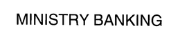 MINISTRY BANKING