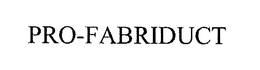 PRO-FABRIDUCT