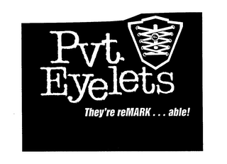 PVT. EYELETS THEY'RE REMARK...ABLE!