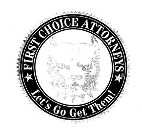 FIRST CHOICE ATTORNEYS LET'S GO GET THEM!