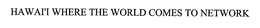 HAWAI'I WHERE THE WORLD COMES TO NETWORK