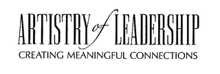 ARTISTRY OF LEADERSHIP CREATING MEANINGFUL CONNECTIONS