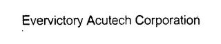 EVERVICTORY ACUTECH CORPORATION