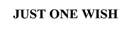JUST ONE WISH