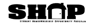 SHOP STUDENT HOMEOWNERSHIP OPPORTUNITY PROGRAM