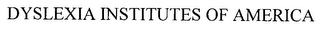 DYSLEXIA INSTITUTES OF AMERICA