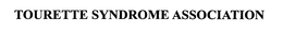 TOURETTE SYNDROME ASSOCIATION
