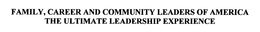 FAMILY, CAREER AND COMMUNITY LEADERS OF AMERICA THE ULTIMATE LEADERSHIP EXPERIENCE