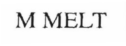M MELT