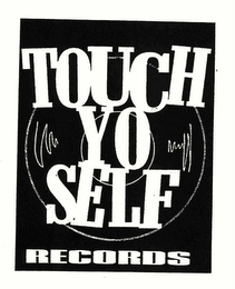 TOUCH YO SELF RECORDS