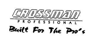 CROSSMAN PROFESSIONAL BUILT FOR THE PRO'S