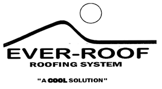 EVER-ROOF ROOFING SYSTEM "A COOL SOLUTION"