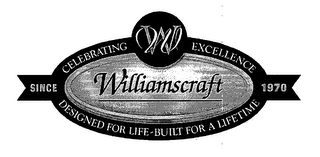 W WILLIAMSCRAFT CELEBRATING EXCELLENCE DESIGNED FOR LIFE-BUILT FOR A LIFETIME SINCE 1970