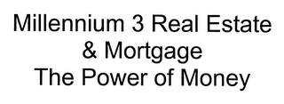 MILLENNIUM 3 REAL ESTATE & MORTGAGE THE POWER OF MONEY