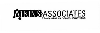 ATKINS + ASSOCIATES BIO-BUSINESS COMMUNICATIONS