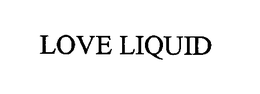 LOVE LIQUID