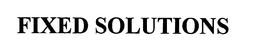 FIXED SOLUTIONS
