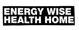 ENERGY WISE HEALTH HOME