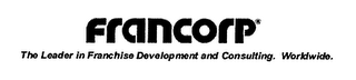 FRANCORP THE LEADER IN FRANCHISE DEVELOPMENT AND CONSULTING.  WORLDWIDE.