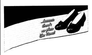 BECAUSE THERE'S NO PLACE LIKE HOME!