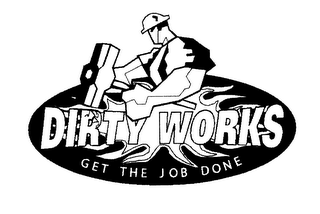 DIRTY WORKS GET THE JOB DONE