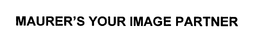 MAURER'S YOUR IMAGE PARTNER