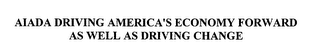 AIADA DRIVING AMERICA'S ECONOMY FORWARD AS WELL AS DRIVING CHANGE