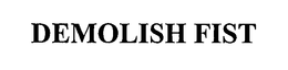 DEMOLISH FIST