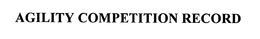 AGILITY COMPETITION RECORD
