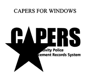 CAPERS FOR WINDOWS CAPERS - CRIMINAL ACTI VITY POLICE ENFORCEMENT RECORDS SYSTEM