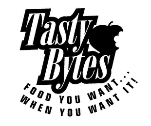 TASTY BYTES FOOD YOU WANT... WHEN YOU WANT IT!