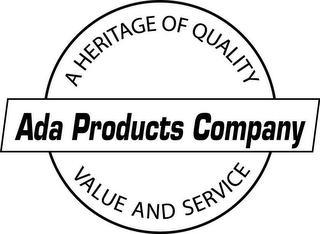 ADA PRODUCTS COMPANY A HERITAGE OF QUALITY VALUE AND SERVICE