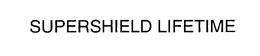 SUPERSHIELD LIFETIME
