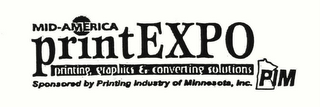 MID-AMERICA PRINT EXPO PRINTING, GRAPHICS & CONVERTING SOLUTIONS SPONSORED BY PRINTING INDUSTY OF MINNESOTS, INC. PIM